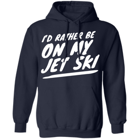 I'd Rather Be On My Jet Ski Hoodie
